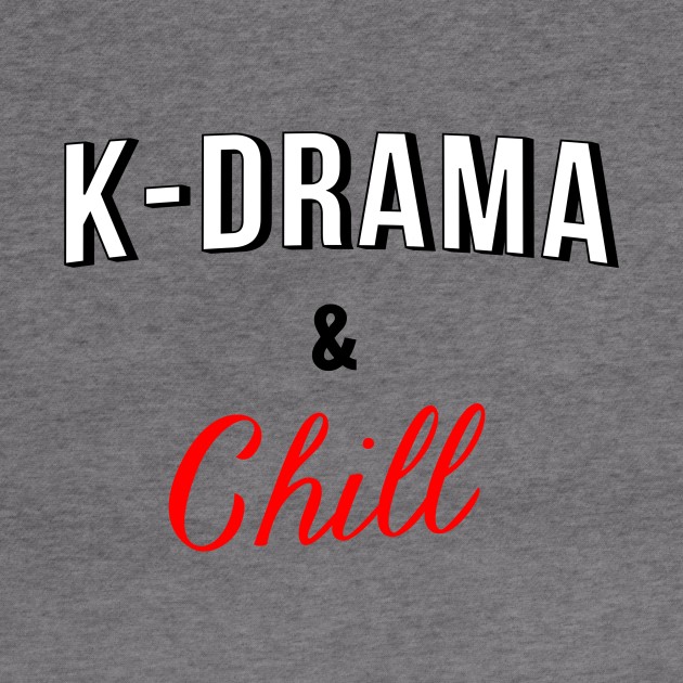 K-drama and chill by geekmethat